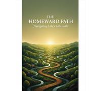 The Homeward Path: Navigating Life'S Labyrinth