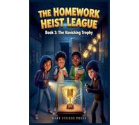 The Homework Heist League: Book 1: The Vanishing Trophy