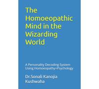The Homoeopathic Mind in the Wizarding World: A Persinality Decoding System Using Homoeopathy+Psychology