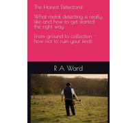 The Honest Detectorist: What metal detecting is really like and how to get started the right way