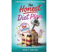 The Honest Diet Plan: A Self-Help Book for People Who Don’t Want to Change