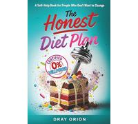 The Honest Diet Plan: A Self-Help Book for People Who Don’t Want to Change