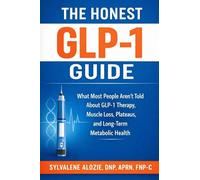 THE HONEST GLP-1 GUIDE: What Most People Aren't Told About GLP-1 Therapy, Muscle Loss, Plateaus, and Long-Term Metabolic Health