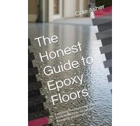 The Honest Guide to Epoxy Floors: Everything The Homeowner Needs to Know About Epoxy for Garages, Basements and Beyond