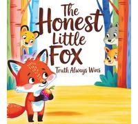 The Honest Little Fox - Truth Always Wins: A Heartwarming Story About Honesty, Courage, and Making the Right Choices for Young Readers