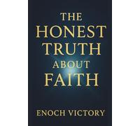 THE HONEST TRUTH ABOUT FAITH: Building Trust One Day at A Time Through Doubt, Delay & Uncertainty