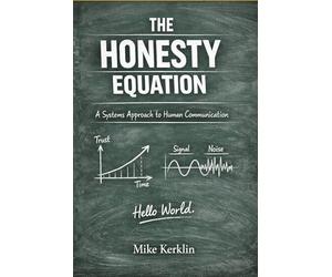 The Honesty Equation: A Systems Approach to Human Communication
