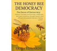 THE HONEY BEE DEMOCRACY: The Dance of Democracy: Explore how bees communicate, collaborate, and reach consensus through nature’s most efficient and peaceful decision-making system.