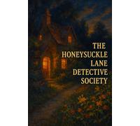 THE HONEYSUCKLE LANE DETECTIVE SOCIETY: A Gritty Cozy Mystery of Secrets, Lies, and a Killer in Plain Sight