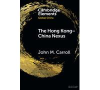 John M Carroll The Hong Kong-China Nexus (Tascabile) Elements in Global China