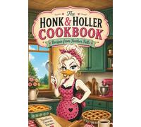 The Honk & Holler Cookbook: Recipes from Feather Falls