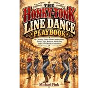 THE HONKY-TONK LINE DANCE PLAYBOOK: 40 Country Dance-Floor Combinations, Turns, Tags, Restarts, Musicality, and Crowd-Ready Confidence: 77