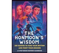 The Honmoon's Wisdom: A K-Pop Demon Hunter's Handbook: 100 Quotes to Find Your Rhythm and Fight Your Demons