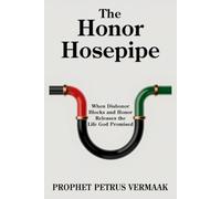The Honor Hosepipe: When Dishonor Blocks and Honor Releases the Life God Promised