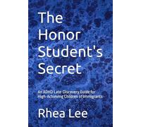 The Honor Student's Secret: An ADHD Late-Discovery Guide for High-Achieving Children of Immigrants