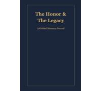 The Honor & The Legacy: A Guided Memory Journal for Retired First Responders and Veterans: Thoughtful Writing Prompts for Military, Police, and Fire Heroes to Share Their Story
