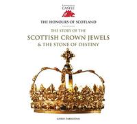 The Honours of Scotland: The Story of the Scottish Crown Jewels and the Stone of