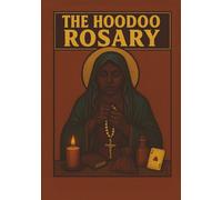 The Hoodoo Rosary: Conjure, Ancestral Prayer, and the Magic of Mary