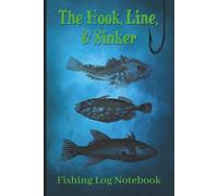 The Hook, Line, and Sinker Fishing Log Notebook: Angler’s Journal to Track Catches, Locations, Weather, & Notes | 6x9, 100-Page Fishing Trip Record Book for Enthusiasts