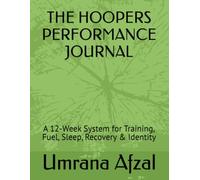 THE HOOPERS PERFORMANCE JOURNAL: A 12-Week System for Training, Fuel, Sleep, Recovery & Identity