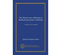 The Hoover war collection at Stanford university, California: a report and an analysis