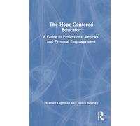 The Hope-Centered Educator: A Guide to Professional Renewal and Personal Empowerment