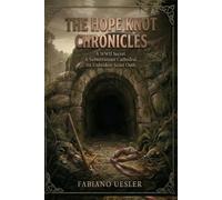 THE HOPE KNOT CHRONICLES: A WWII Secret. A Subterranean Cathedral. An Unbroken Scout Oath.: 1