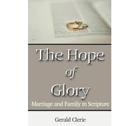 The Hope of Glory: Marriage and Family Through Scripture