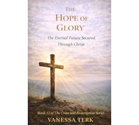 THE HOPE OF GLORY: The Eternal Future Secured Through Christ