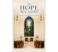 The Hope We Lost: Resurrection and the Renewal of All Things