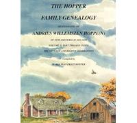 THE HOPPER FAMILY GENEALOGY DESCENDANTS OF ANDRIES WILLEMSZEN HOPPE(N) OF NEW AMSTERDAM 1651-1658: VOLUME II, PART TWO AND INDEX