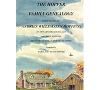 THE HOPPER FAMILY GENEALOGY: DESCENDANTS OF ANDRIES WILLEMSZEN HOPPE(N) OF NEW AMSTERDAM 1651-1658 VOLUME II, PART ONE