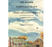 THE HOPPER FAMILY GENEALOGY DESCENDANTS OF ANDRIES WILLEMSZEN HOPPE(N) OF NEW AMSTERDAM 1651-1658: VOLUME II, PART TWO AND INDEX