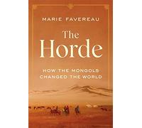The Horde: How the Mongols Changed the World