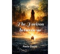 The horizon between us: An Epic Love Story Across Two Worlds