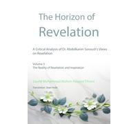 The Horizon of Revelation; A Critical Analysis of Dr. Abdolkarim Soroush's Views on Revelation: Volume 3; The Reality of Revelation and Inspiration