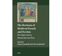 The Horizons of Medieval French and Occitan: New Approaches to Manuscripts and Texts