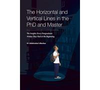The Horizontal and Vertical Lines in the PhD and Master: The Insights Every Postgraduate Wishes They Had at the Beginning