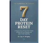 The Hormonal Blueprint: 7-Day Protein Reset: A Targeted Lean-Protein Intervention to Break Fat Loss Plateaus and Quiet Insulin Signaling