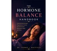 THE HORMONE BALANCE HANDBOOK: Understanding Estrogen, Progesterone, Cortisol, Thyroid Function, Metabolism, Sleep, and Stress