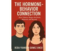 The Hormone-Behavior Connection: How Puberty Shapes the Brain, Behavior, and Beyond