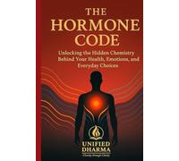 The Hormone Code: Unlocking the Hidden Chemistry Behind Your Health, Emotions, and Everyday Choices