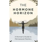 The Hormone Horizon: A Woman’s Guide to Menopause Mastery