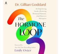 The Hormone Loop: An Empowering Guide to Restoring Hormonal Harmony, from Puberty to Menopause