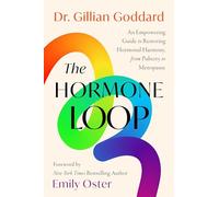 The Hormone Loop: An Empowering Guide to Restoring Hormonal Harmony, from Puberty to Menopause
