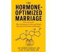 The Hormone Optimized Marriage: How Testosterone for Men and Women Has Saved Thousands of Marriages