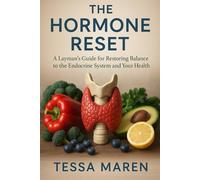 The Hormone Reset: A Layman’s Guide for Restoring Balance to the Endocrine System and Your Health