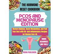 THE HORMONE RESET COOKBOOK: PCOS AND MENOPAUSE EDITION: Restore Balance, Boost Metabolism, and Feel Your Best with 50+ Anti-Inflammatory Recipes for Women Over 40