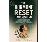The Hormone Reset for Women: A Practical Science-Backed Guide to Understanding Hormonal Changes, Supporting Energy, Improving Mood, and Building Everyday Habits for Long-Term Wellbeing