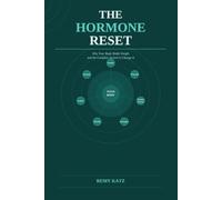 The Hormone Reset: Why Your Body Holds Weight and the Complete System to Change It